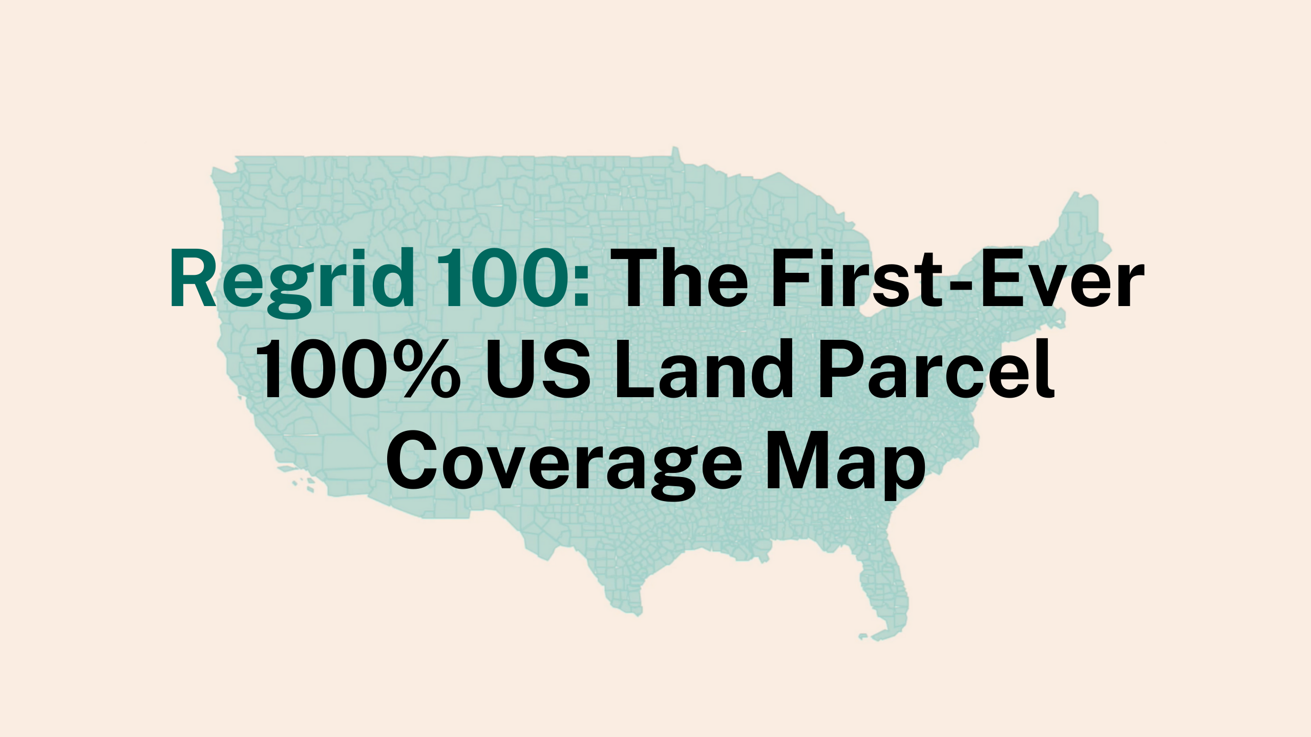 Regrid 100 | Celebrating First-Ever 100% US Land Parcel Coverage Map